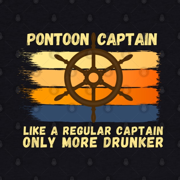 Pontoon Captain Like A Regular Captain Only More Drunker by JustBeSatisfied